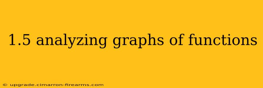 1.5 analyzing graphs of functions