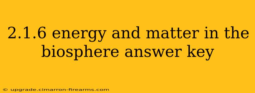 2.1.6 energy and matter in the biosphere answer key