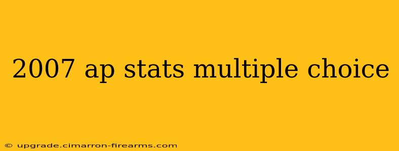 2007 ap stats multiple choice