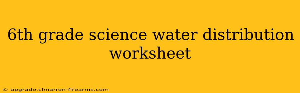 6th grade science water distribution worksheet