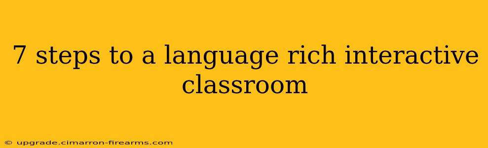 7 steps to a language rich interactive classroom