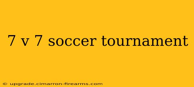 7 v 7 soccer tournament