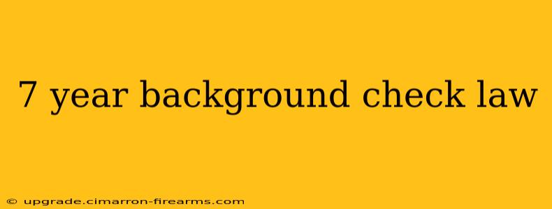 7 year background check law