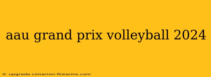 aau grand prix volleyball 2024