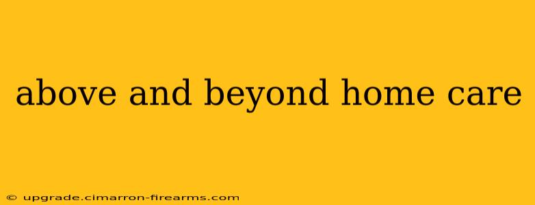 above and beyond home care