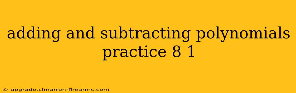 adding and subtracting polynomials practice 8 1