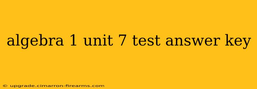 algebra 1 unit 7 test answer key