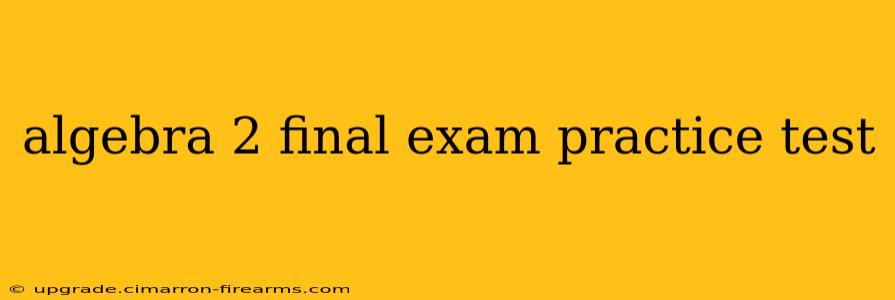 algebra 2 final exam practice test