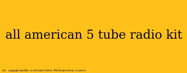 all american 5 tube radio kit