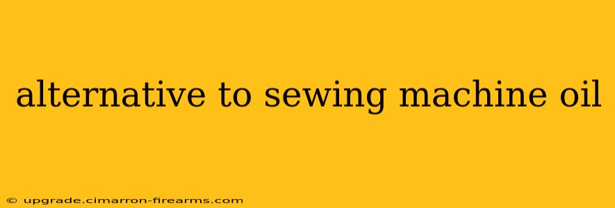 alternative to sewing machine oil