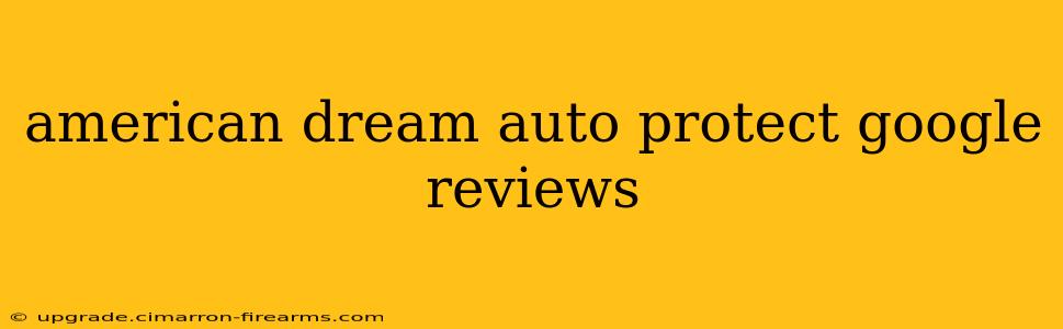 american dream auto protect google reviews