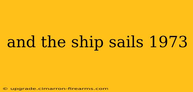 and the ship sails 1973