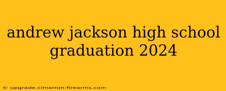 andrew jackson high school graduation 2024