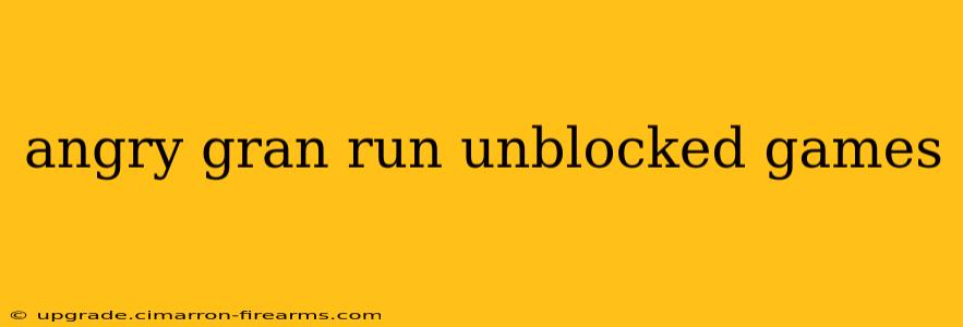 angry gran run unblocked games