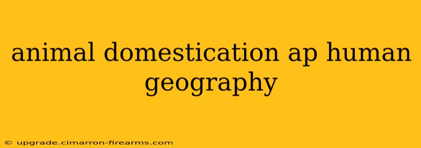 animal domestication ap human geography