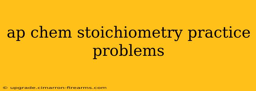 ap chem stoichiometry practice problems