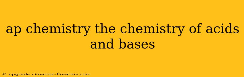 ap chemistry the chemistry of acids and bases