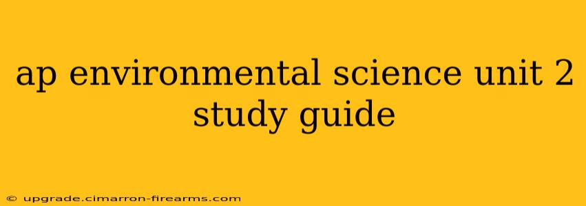 ap environmental science unit 2 study guide