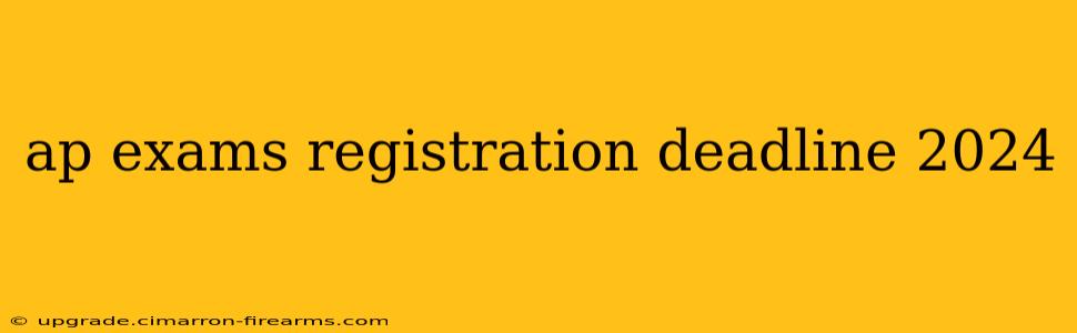 ap exams registration deadline 2024