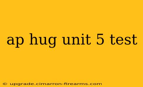 ap hug unit 5 test