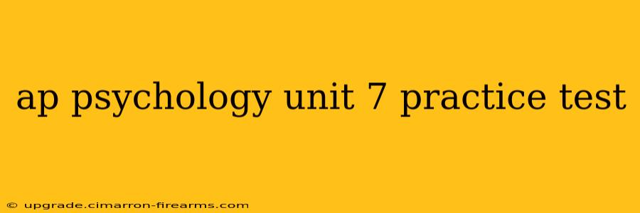 ap psychology unit 7 practice test