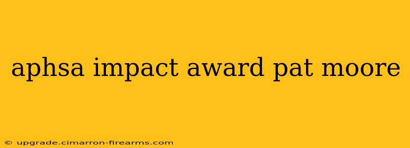 aphsa impact award pat moore