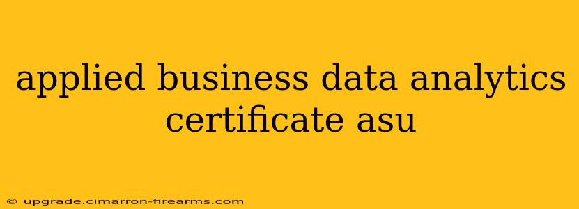 applied business data analytics certificate asu