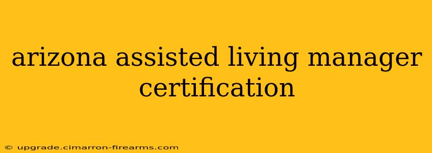 arizona assisted living manager certification