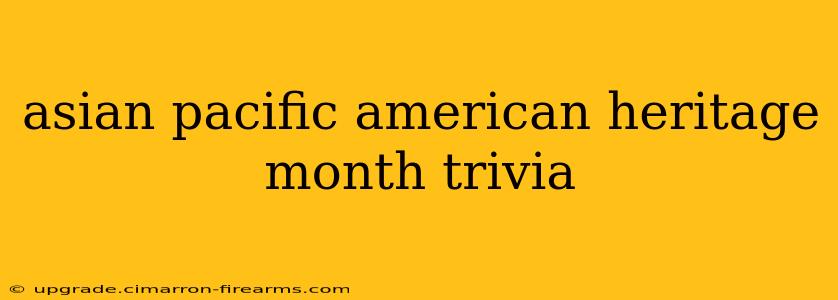 asian pacific american heritage month trivia