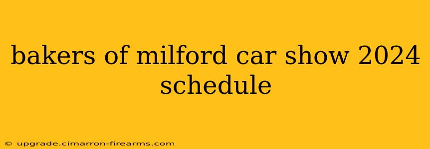 bakers of milford car show 2024 schedule