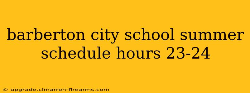 barberton city school summer schedule hours 23-24