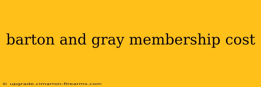 barton and gray membership cost