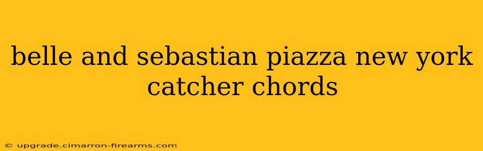 belle and sebastian piazza new york catcher chords