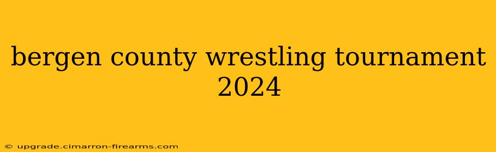 bergen county wrestling tournament 2024