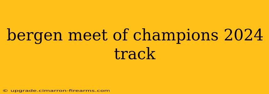 bergen meet of champions 2024 track