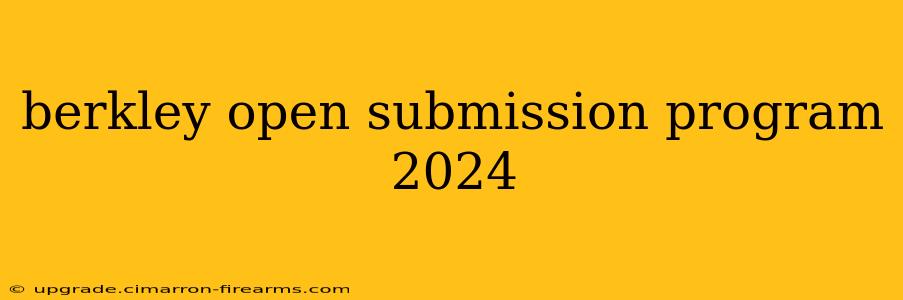 berkley open submission program 2024