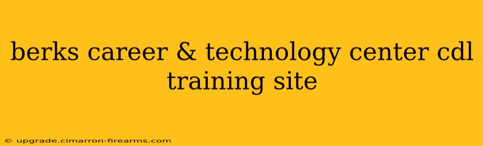 berks career & technology center cdl training site