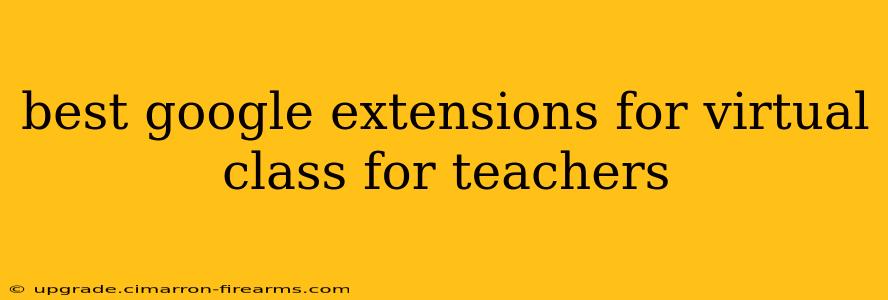 best google extensions for virtual class for teachers