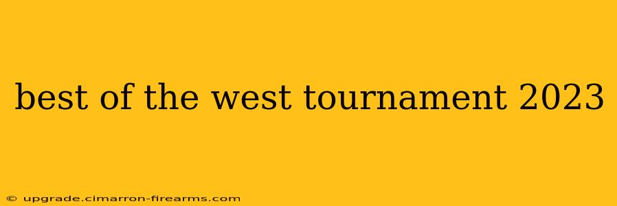 best of the west tournament 2023