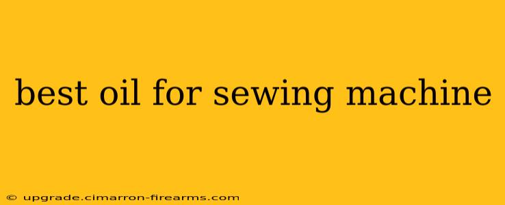 best oil for sewing machine