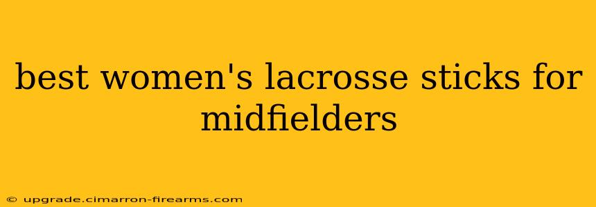 best women's lacrosse sticks for midfielders