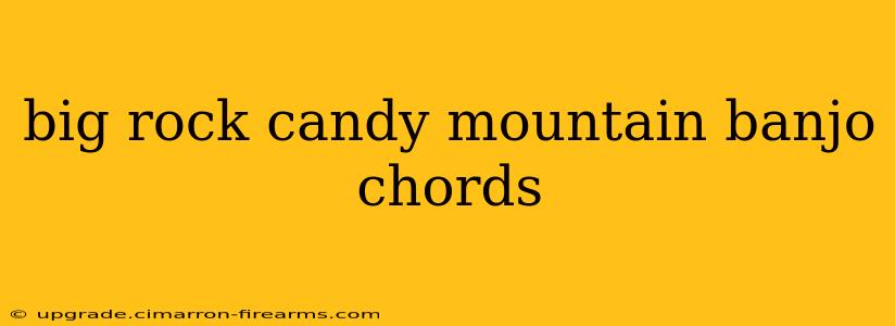 big rock candy mountain banjo chords