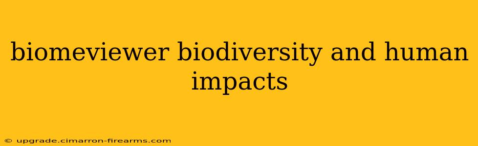 biomeviewer biodiversity and human impacts