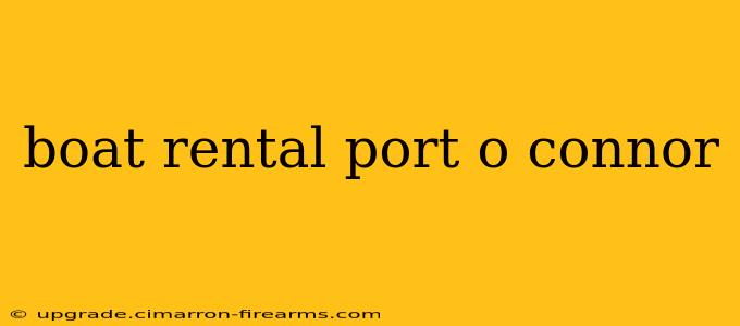 boat rental port o connor