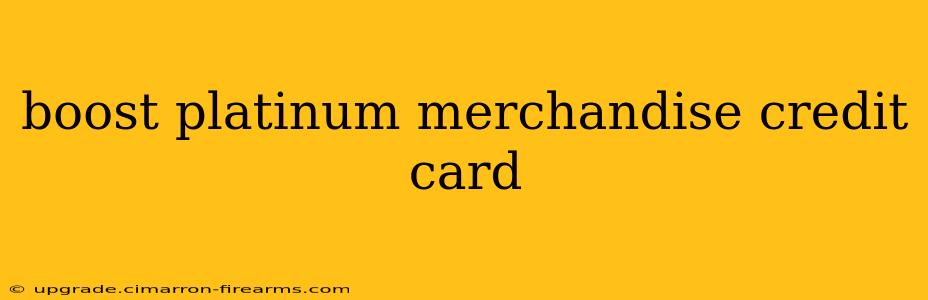 boost platinum merchandise credit card