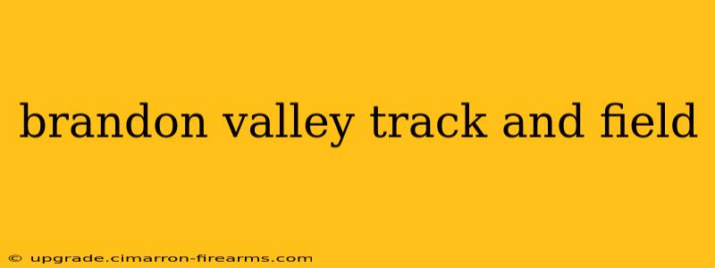 brandon valley track and field