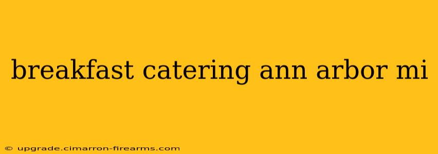 breakfast catering ann arbor mi