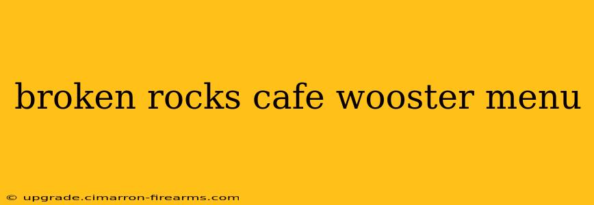 broken rocks cafe wooster menu