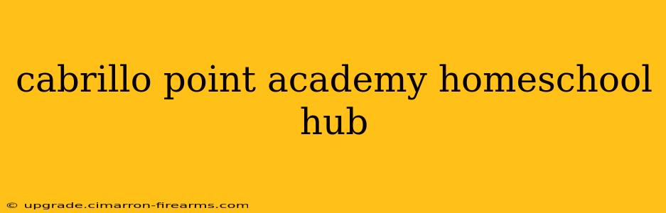 cabrillo point academy homeschool hub