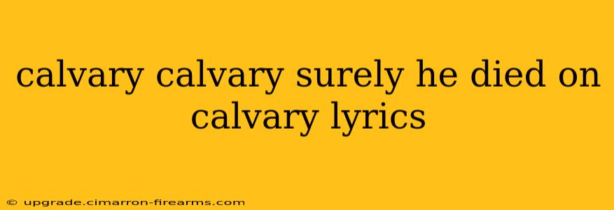 calvary calvary surely he died on calvary lyrics